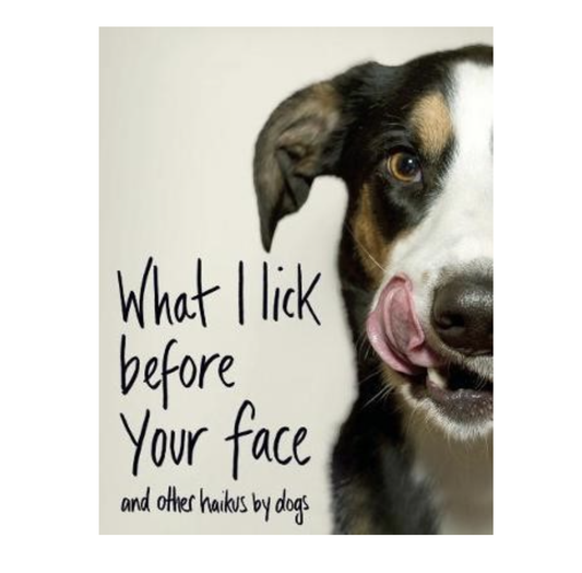 What I Lick Before Your Face and other Haikus by Dogs